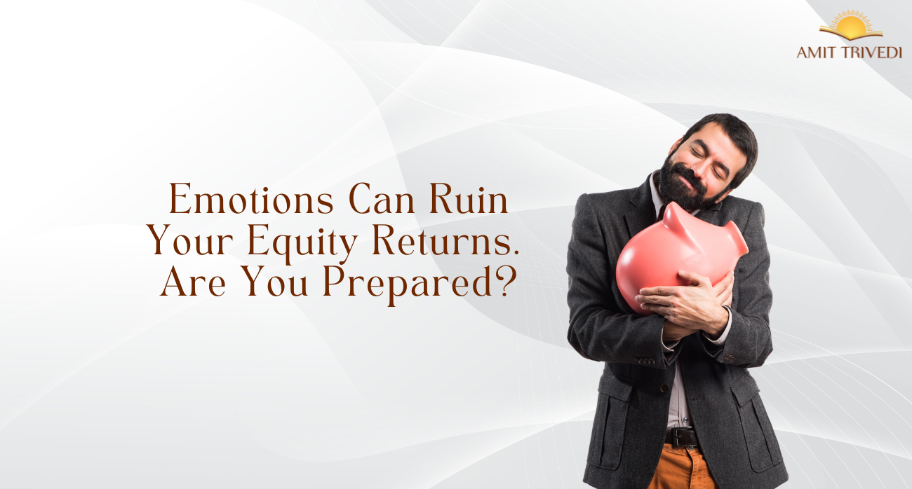 Emotions Can Ruin Your Equity Returns – Are You Prepared?